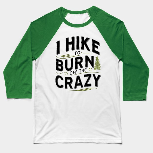 i hike to burn off the crazy Baseball T-Shirt by mdr design